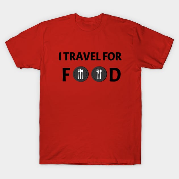 I Travel For Food | Foodie Vlogger Adventure Quote T-Shirt by eockert